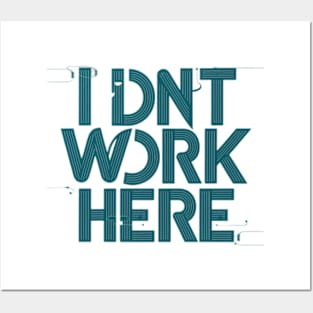 I Don't Work Here Posters and Art